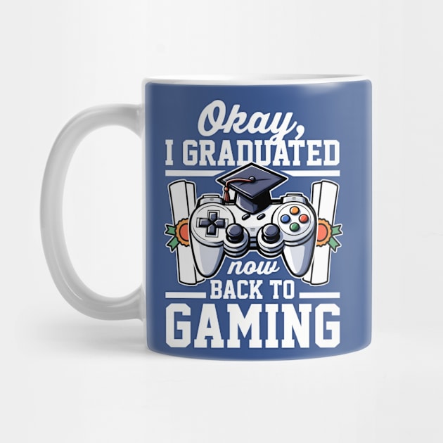 Okay I Graduated Now Back To Gaming by DetourShirts